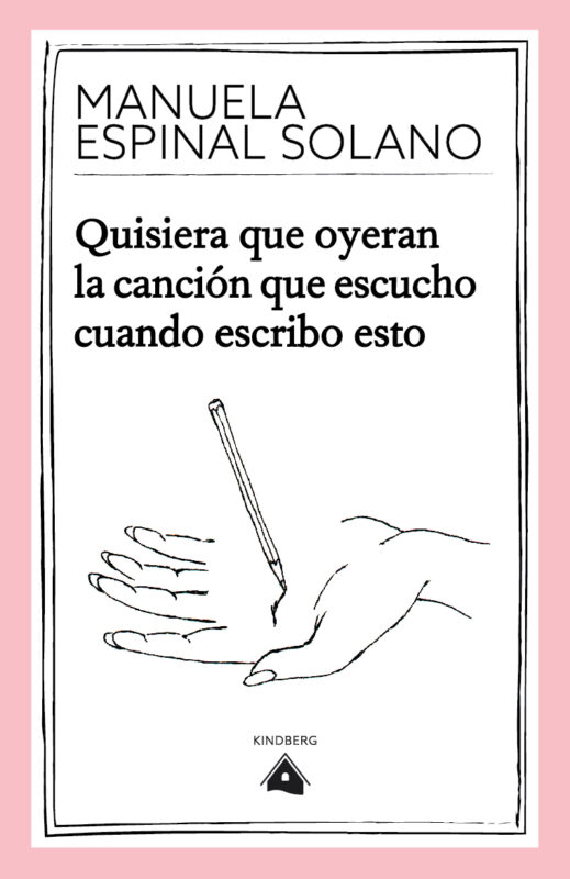 Portada "Quisiera que oyeran la canción que escucho cuando escribo esto", de Manuela Espinal Solano